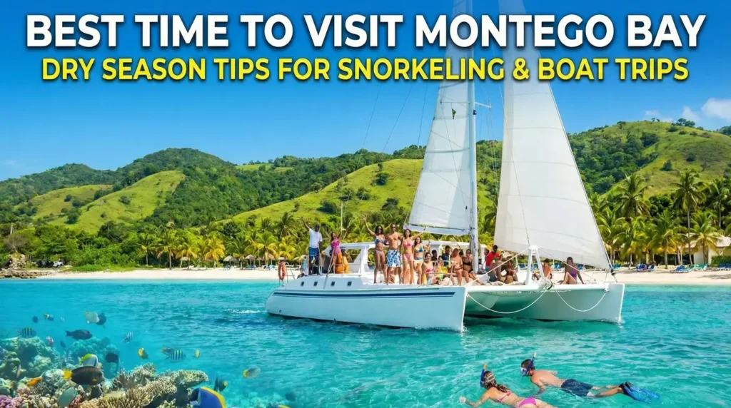 Best Time to Visit Montego Bay | Dry Season Tips for Snorkeling & Boat Trips