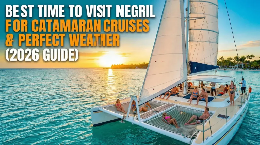 Best Time to Visit Negril for Catamaran Cruises & Perfect Weather (2026 Guide)